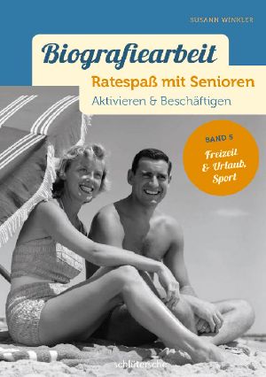 [Biografiearbeit - Ratespaß mit Senioren: Aktivieren & Beschäftigen 05] • Freizeit & Urlaub, Sport
